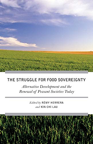 Beispielbild fr The Struggle for Food Sovereignty: Alternative Development and the Renewal of Peasant Societies Today zum Verkauf von ThriftBooks-Dallas
