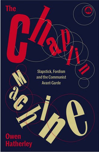 9780745336114: The Chaplin Machine: Slapstick, Fordism and the International Communist Avant-Garde