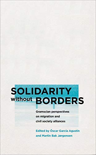 9780745336268: Solidarity without Borders: Gramscian Perspectives on Migration and Civil Society Alliances (Reading Gramsci)