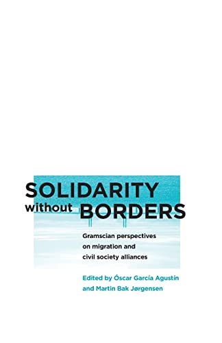 Beispielbild fr Solidarity without Borders: Gramscian Perspectives on Migration and Civil Society (Reading Gramsci) zum Verkauf von Powell's Bookstores Chicago, ABAA