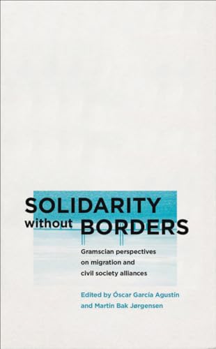 Imagen de archivo de Solidarity without Borders: Gramscian Perspectives on Migration and Civil Society (Reading Gramsci) a la venta por Powell's Bookstores Chicago, ABAA