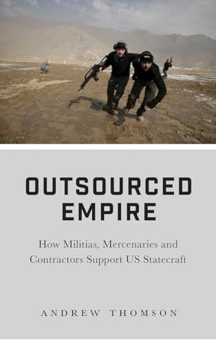 Beispielbild fr Outsourced Empire: How Militias, Mercenaries, and Contractors Support US Statecraft zum Verkauf von WorldofBooks