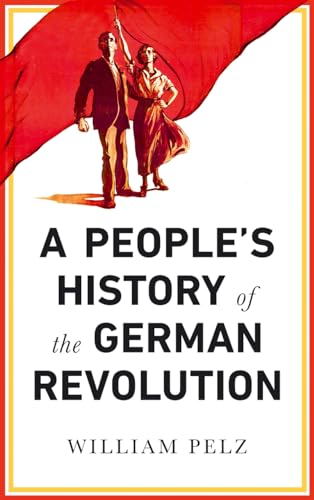 9780745337104: A People's History of the German Revolution