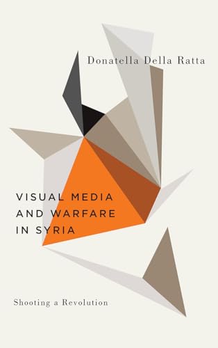 9780745337159: Shooting a Revolution: Visual Media and Warfare in Syria (Digital Barricades)