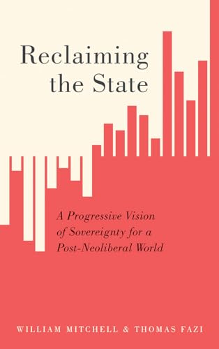 Imagen de archivo de Reclaiming the State: A Progressive Vision of Sovereignty for a Post-Neoliberal World a la venta por Midtown Scholar Bookstore