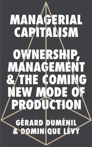Imagen de archivo de Managerial Capitalism: Ownership, Management, and the Coming New Mode of Production a la venta por Books Unplugged