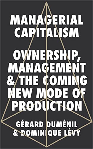 Stock image for Managerial Capitalism: Ownership, Management, and the Coming New Mode of Production for sale by Books Unplugged