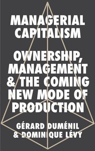 Stock image for Managerial Capitalism: Ownership, Management, and the Coming New Mode of Production for sale by Books Unplugged