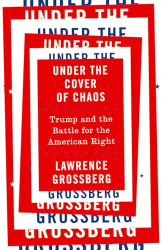 Imagen de archivo de Under the Cover of Chaos : Trump and the Battle for the American Right a la venta por Better World Books: West