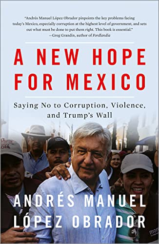 Imagen de archivo de A New Hope for Mexico: Saying No to Corruption, Violence, and Trump's Wall a la venta por Irish Booksellers