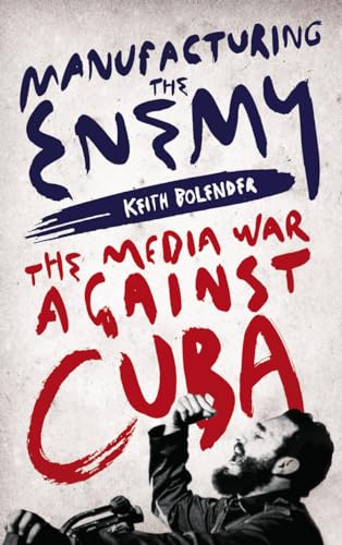 Stock image for Manufacturing the Enemy: The Media War Against Cuba for sale by Brook Bookstore