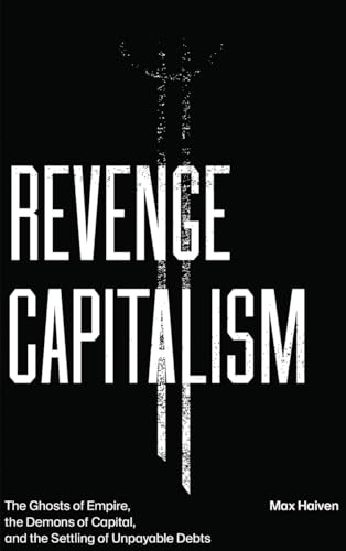 Stock image for Revenge Capitalism: The Ghosts of Empire, the Demons of Capital, and the Settling of Unpayable Debts for sale by Brook Bookstore