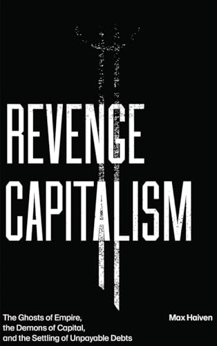 9780745340562: Revenge Capitalism: The Ghosts of Empire, the Demons of Capital, and the Settling of Unpayable Debts