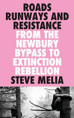 Beispielbild fr Roads, Runways and Resistance: From the Newbury Bypass to Extinction Rebellion zum Verkauf von Blackwell's