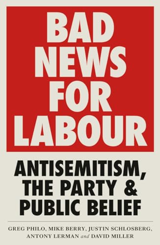 Stock image for Bad News for Labour: Antisemitism, the Party and Public Belief for sale by Midtown Scholar Bookstore