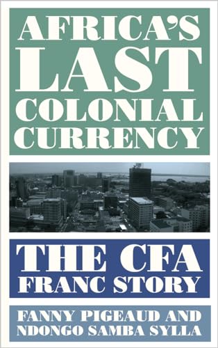 Stock image for Africa's Last Colonial Currency: The CFA Franc Story for sale by Midtown Scholar Bookstore