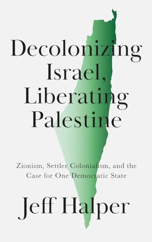 Imagen de archivo de Decolonizing Israel, Liberating Palestine: Zionism, Settler Colonialism, and the Case for One Democratic State a la venta por ZBK Books