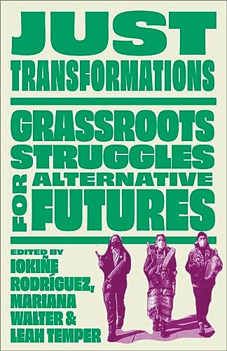 Stock image for Just Transformations: Grassroots Struggles for Alternative Futures [Paperback] Rodrfguez, Iokie; Temper, Leah and Walter, Mariana for sale by Lakeside Books
