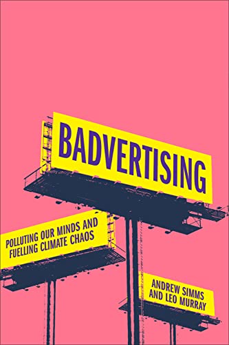 Beispielbild fr Badvertising: Polluting Our Minds and Fuelling Climate Chaos [Hardcover] Simms, Andrew and Murray, Leo zum Verkauf von Lakeside Books