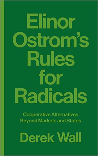 Beispielbild fr Elinor Ostrom's Rules for Radicals: Cooperative Alternatives beyond Markets and States zum Verkauf von Goldstone Books