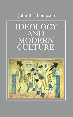 Ideology and Modern Culture: Critical Social Theory in the Era of Mass Communication (9780745600819) by Thompson, John B.