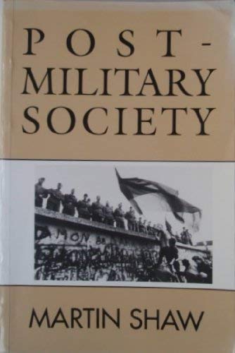 9780745601991: Post-military Society: Militarism, Demilitarization and War at the End of the Twentieth Century
