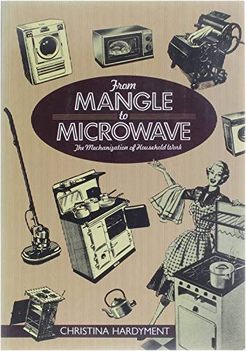 Imagen de archivo de From Mangle to Microwave: Mechanization of the Household a la venta por Bahamut Media