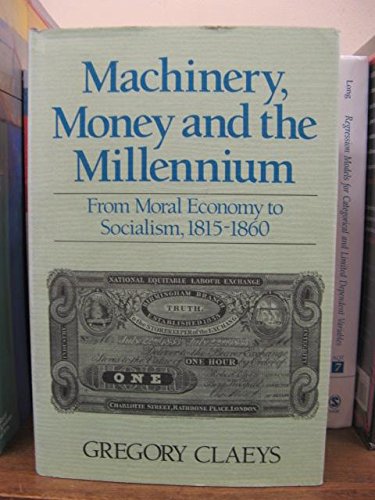 Imagen de archivo de Machinery Money and the Millenium from Moral Economy to Socialism 1815-60 a la venta por Webbooks, Wigtown