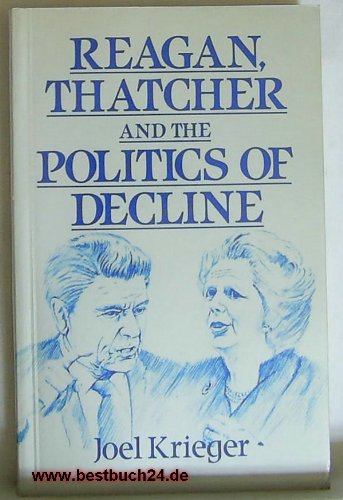 Beispielbild fr Reagan, Thatcher and the Politics of Decline (Europe & the International Order) zum Verkauf von medimops