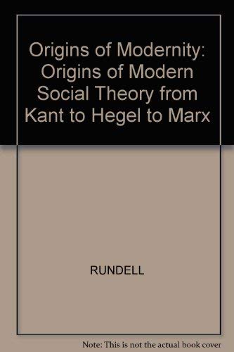 Imagen de archivo de Orgins of Modernity: The Origins of Modern Social Theory from Kant to Hegel to Marx a la venta por Phatpocket Limited