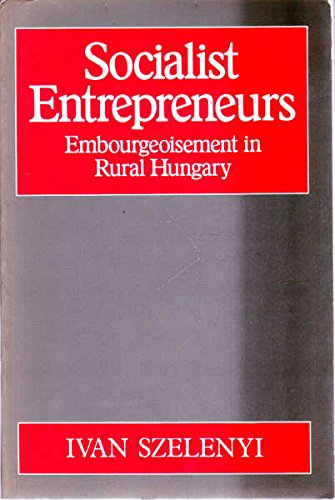 9780745604619: Socialist Entrepreneurs. Embourgeoisement in Rural Hungary