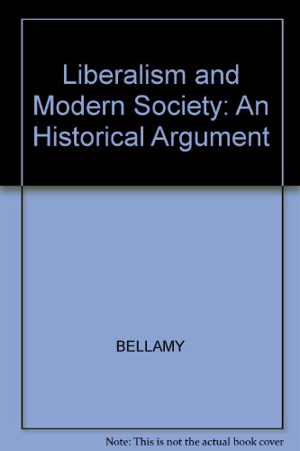 Liberalism and Modern Society: An Historical Argument (9780745605333) by Bellamy, Richard