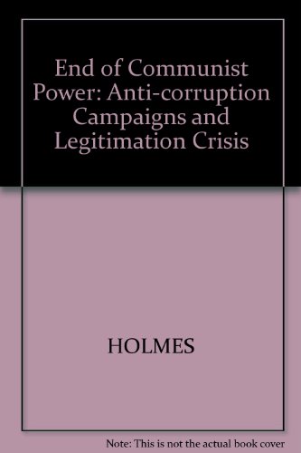 9780745605791: End of Communist Power: Anti-corruption Campaigns and Legitimation Crisis