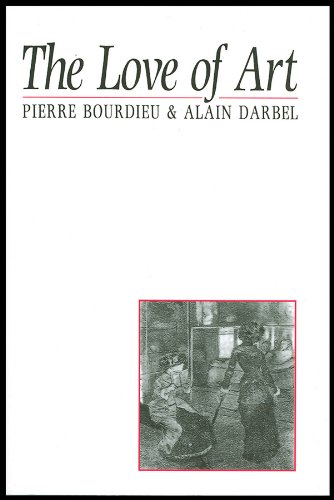 The Love of Art: European Art Museums and Their Public (9780745605982) by Bourdieu, Pierre