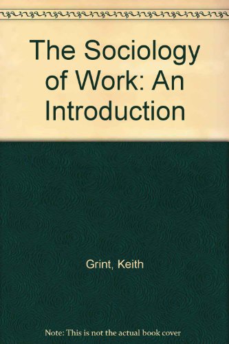 The Sociology of Work: An Introduction (9780745606064) by Grint, Keith