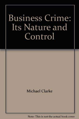 Business Crime: Its Nature and Control (9780745606620) by Michael Clarke