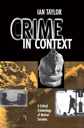 Crime in Context: A Critical Criminology of Market Societies (9780745606675) by Taylor, Ian