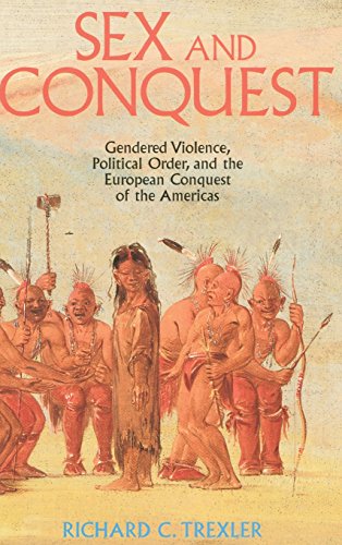 Stock image for Sex and Conquest: Gender Construction and Political Order During the European Conquest of the Americas for sale by Riverby Books