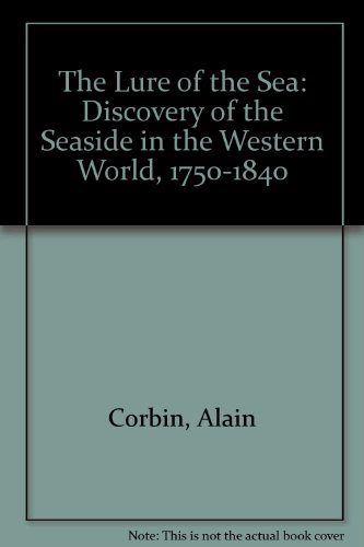 Stock image for The Lure of the Sea: Discovery of the Seaside in the Western World, 1750-1840 for sale by Phatpocket Limited