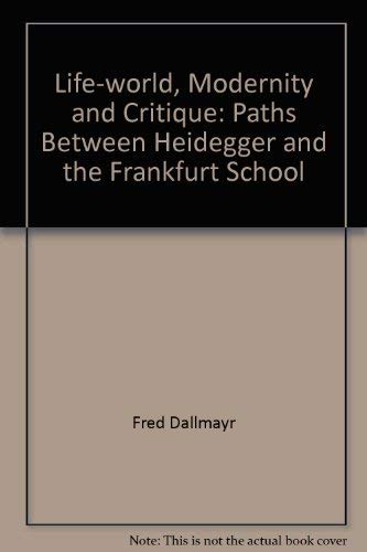 Beispielbild fr Life-world, Modernity and Critique: Paths Between Heidegger and the Frankfurt School zum Verkauf von Kalligramm
