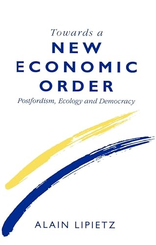 Beispielbild fr Towards a New Economic Order : Postfordism, Ecology and Democracy zum Verkauf von Better World Books Ltd