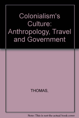9780745608716: Colonialism's Culture: Anthropology, Travel and Government