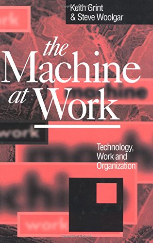 Beispielbild fr The Machine at Work: Technology, Work and Organization zum Verkauf von Anybook.com