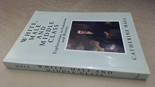 Beispielbild fr White, Male and Middle Class: Explorations in Feminism and History zum Verkauf von WorldofBooks