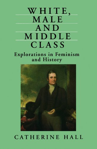 Stock image for White, Male and Middle Class: Explorations in Feminism and History for sale by WorldofBooks