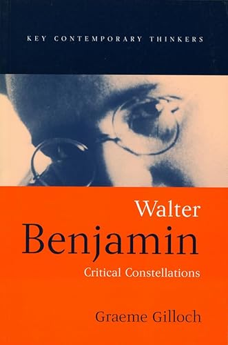 9780745610078: Walter Benjamin: Critical Constellations (Key Contemporary Thinkers)