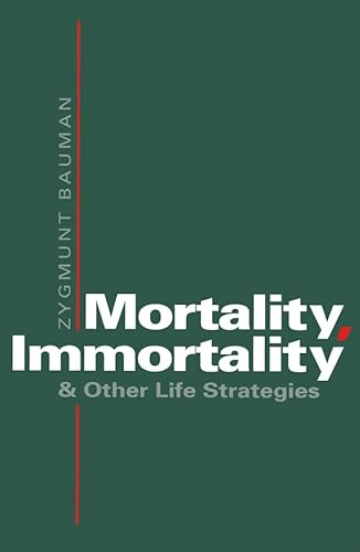 Mortality, Immortality and Other Life Strategies - Bauman, Zygmunt