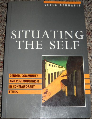 Imagen de archivo de Situating the Self: Gender, Community and Postmodernism in Contemporary Ethics a la venta por Amazing Books Pittsburgh