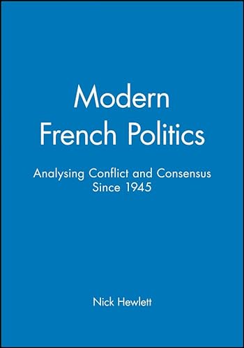 Stock image for Modern French Politics: Analysing Conflict and Consensus Since 1945 for sale by Reuseabook