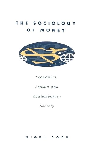 Imagen de archivo de THE SOCIOLOGY OF MONEY: ECONOMICS, REASON AND CONTEMPORARY SOCIETY. a la venta por Burwood Books